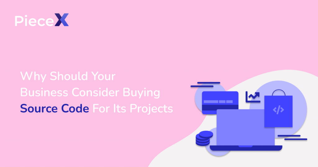 Article about why your business should consider buying software source code for your business written by the PieceX team