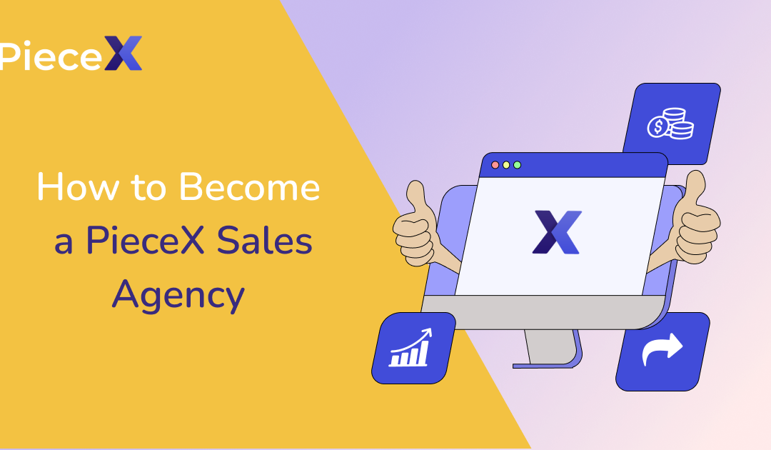 How To Become A PieceX Sales Agency