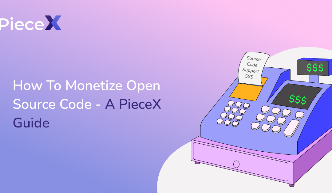 How To Monetize Open Source Code – A PieceX Guide
