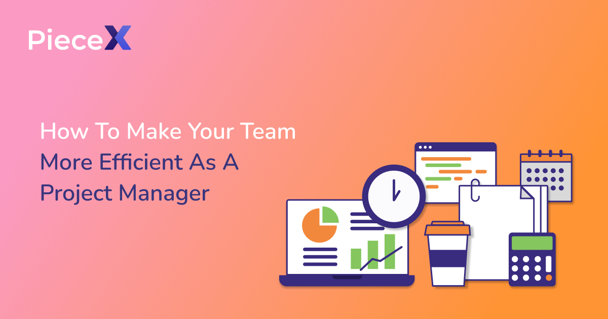 How To Make Your Team More Efficient As A Project Manager