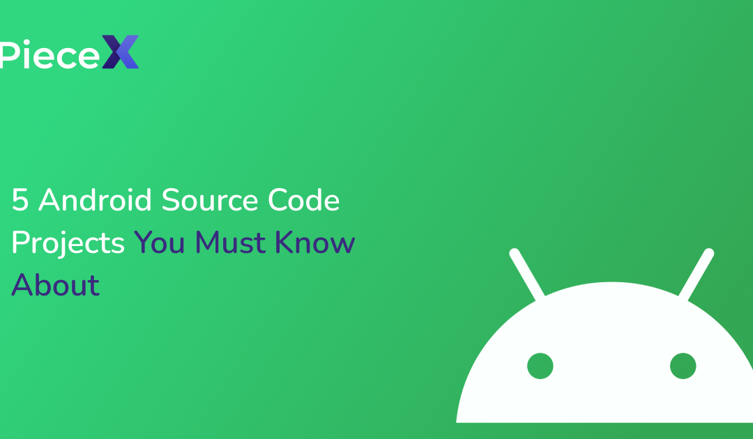 5 Android Source Code Projects You Must Know About