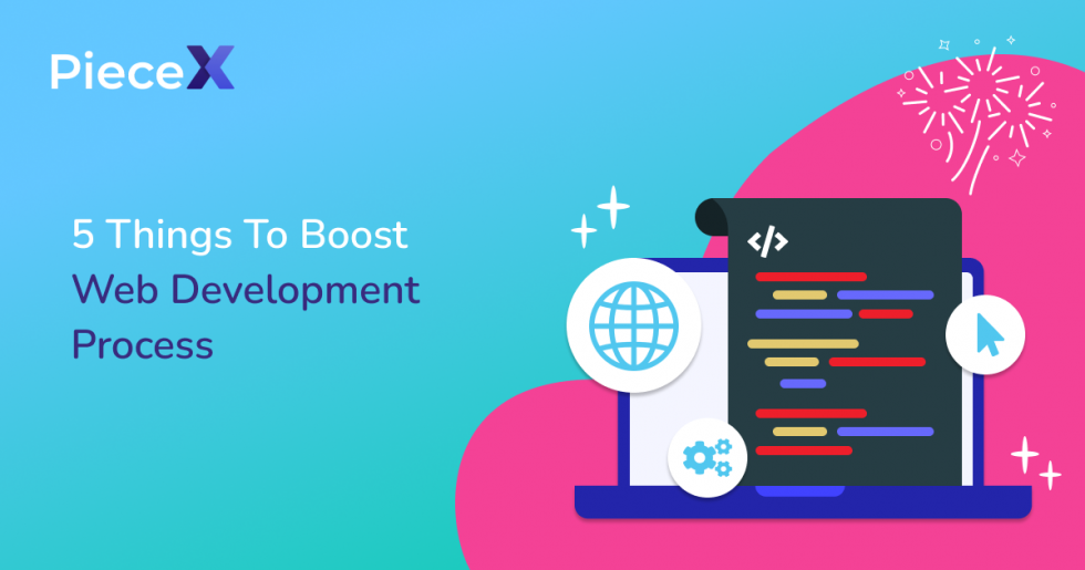 5 Things To Boost Web Development Process | PieceX