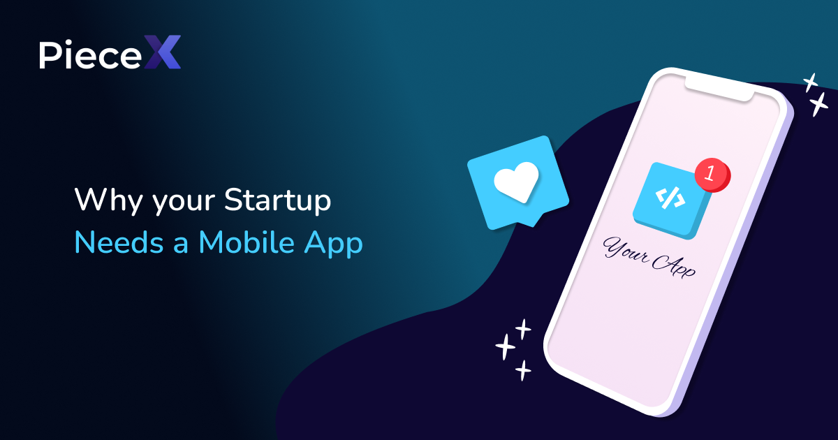 Why your Startup Needs a Mobile App article by PieceX