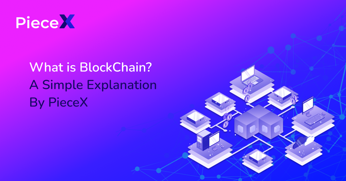 What is BlockChain_ A Simple Explanation By PieceX
