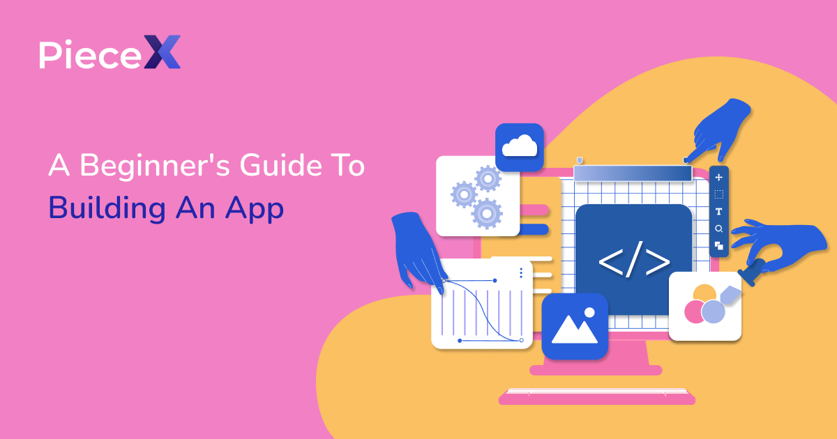 A Beginner's Guide To Building An App